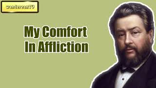My Comfort In Affliction || Charles Spurgeon - Volume 31: 1885