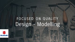 FOCUSED ON QUALITY  | Design – Modelling  | Suzuki