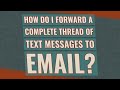 How do I forward a complete thread of text messages to email?