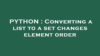 PYTHON : Converting a list to a set changes element order