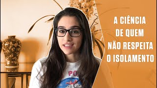 A ciência de quem não respeita o isolamento | SUPER Responde