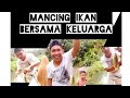 Serunya mancing ikan bersama keluarga | hobby mancing ikan