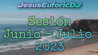 Sesion JUNIO - JULIO 2023 (JesusEuforicDJ) [Reggaeton, Comercial, Trap, Flamenco, Tik Tok, Dembow]