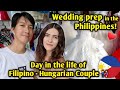 Wedding Preparation In the Philippines! - DAY IN THE LIFE OF FILIPINO HUNGARIAN COUPLE