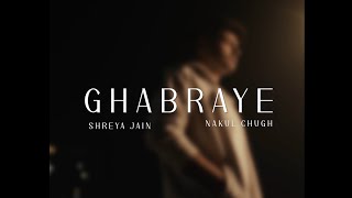 Ghabraye | Official Music Visualiser| @nakulchugh29 | @ShreyaJainMusic