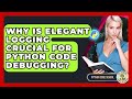 Why Is Elegant Logging Crucial For Python Code Debugging? - Python Code School