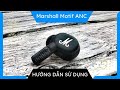 Hướng dẫn sử dụng và Reset Marshall Motif ANC