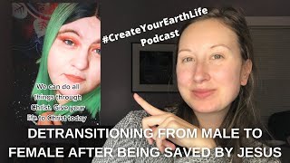 Detransitioning from Male to Female after being Saved by Jesus