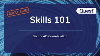 Skills 101 Exclusive: Secure AD Consolidation