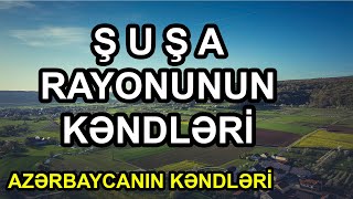 Azərbaycanın Kəndləri - Şuşa Rayonunun Kəndləri / 2022