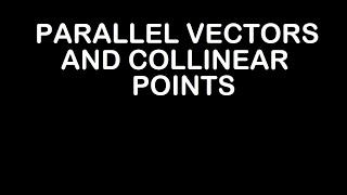 UNDERSTANDING THE PARALLEL VECTORS |COLLINEAR POINTS USING VECTOR METHOD