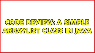 Code Review: A simple ArrayList class in Java (3 Solutions!!)
