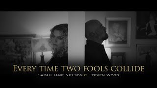 Every Time Two Fools Collide - Sarah Jane Nelson \u0026 Steven Wood