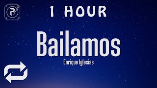 [1 HOUR 🕐 ] Enrique Iglesias - Bailamos (Lyrics)