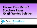 Q6a(i) Edexcel Pure Maths 1 Specimen | ExamSolutions