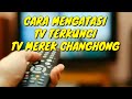 CARA MENGATASI TV TERKUNCI TV MEREK CHANGHONG