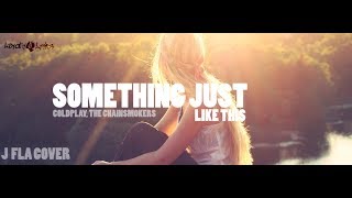 Something Just Like This -  Coldplay, The Chainsmokers (J Fla cover) - Lyrics