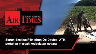 Siaran Eksklusif 10 tahun Op Daulat: ATM pertahan maruah kedaulatan negara