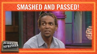 Smashed and Passed! | Jerry Springer