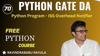 PYTHON | Python Program - ISS Overhead Notifier | Ravindrababu Ravula