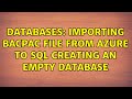 Databases: Importing BACPAC file from azure to SQL creating an empty database