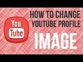 How To Change Your YouTube Profile Picture -2014 Update How To Change Your YouTube Profile Picture -2014 Update