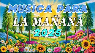 Música para la mañana 2025 ☀️ MÚSICA CATÓLICA ALEGRE