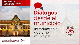 Diálogos desde el municipio- Introducción al Gobierno Municipal