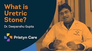 What is Ureteric Stone? | Dr. Deepanshu Gupta | Pristyn Care