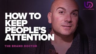 How To Keep People's Attention With Your Content - The Brand Doctor