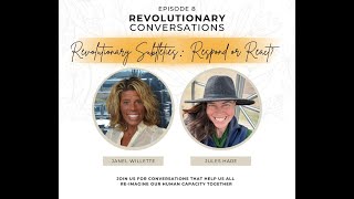 Revolutionary Conversations - Ep 8 ‘Revolutionary Subtleties: Respond or React?’