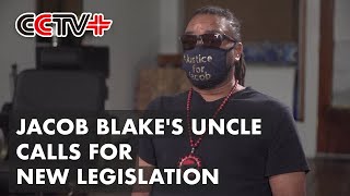 Jacob Blake's Uncle Calls for New Legislation to Protect Black Lives