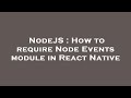 NodeJS : How to require Node Events module in React Native