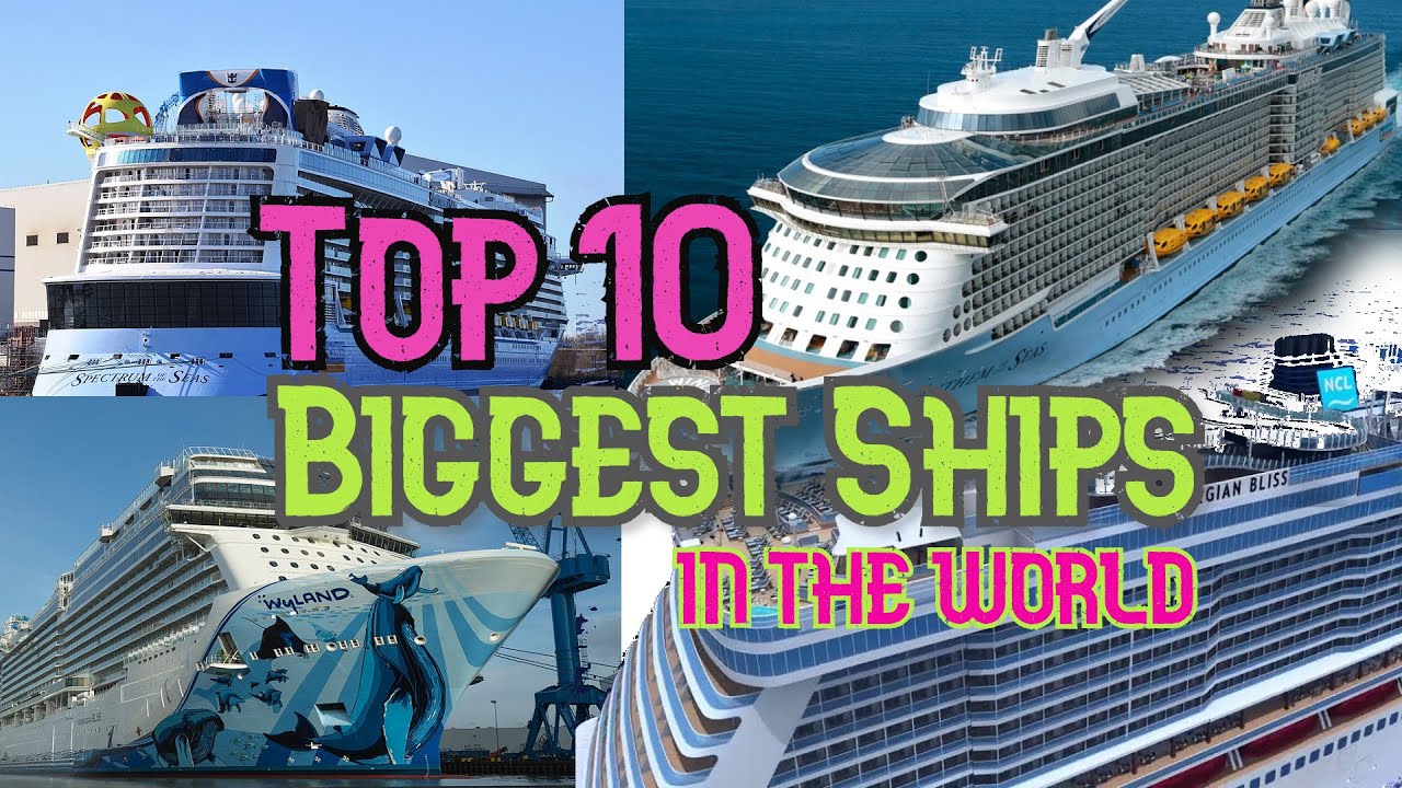 Top 10 Biggest Ships In The World /Top Ten Cruise Ships & Latest Ships ...