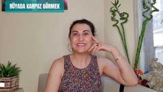 RÜYADA KARPUZ GÖRMEK NE DEMEK ? @EmineAkkaya