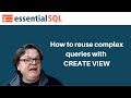 How to reuse complex queries with CREATE VIEW | Essential SQL