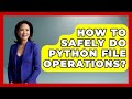 How To Safely Do Python File Operations? - Python Code School