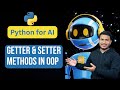 getter & setter methods in OOP | Python for AI #94