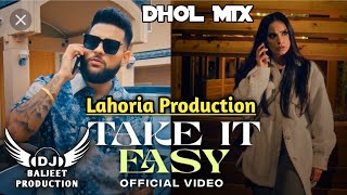 Take It Easy Dhol Mix Karan Aujla Ft Lahoria Production Latest Punjabi Song 2023 New Remix