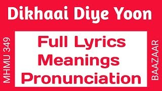 Dikhaai Diye Yoon | Full Lyrics Meanings Pronunciation | Baazaar