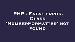 PHP : Fatal error: Class 'NumberFormatter' not found