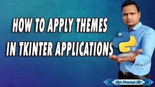How to apply tkinter prebuilt Themes in Apps || Tkinter || Python