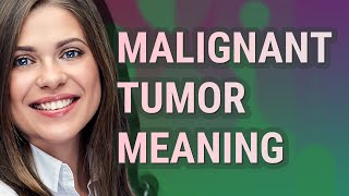 Malignant tumor | meaning of Malignant tumor