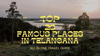 Top 25 famous places to visit in Telangana