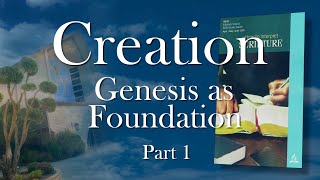 “Creation: Genesis As Foundation, Part 1\