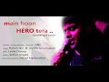 Rohan's musical - Main hoon hero tera (cover)