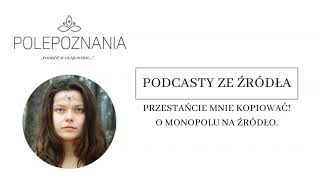 Przestańcie mnie kopiować! O monopolu na Źródło. I Podcasty ze Źródła #5