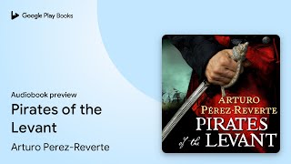 Pirates of the Levant by Arturo Perez-Reverte · Audiobook preview