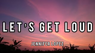 Jennifer Lopez - Let's get loud (lyrics)