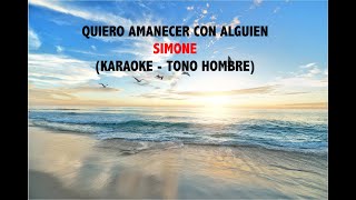 Quiero amanecer con alguien. Simone. (Karaoke tono hombre)